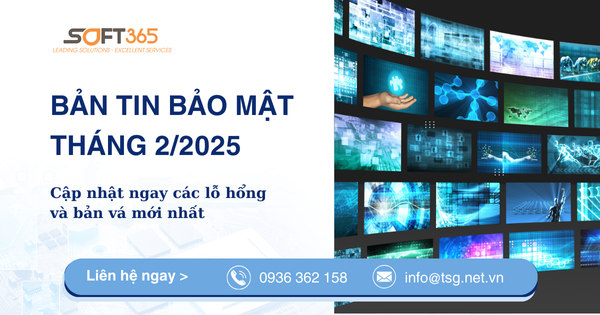 SOFT365 NEWS | BẢN TIN BẢO MẬT - AN NINH MẠNG THÁNG 2/2025