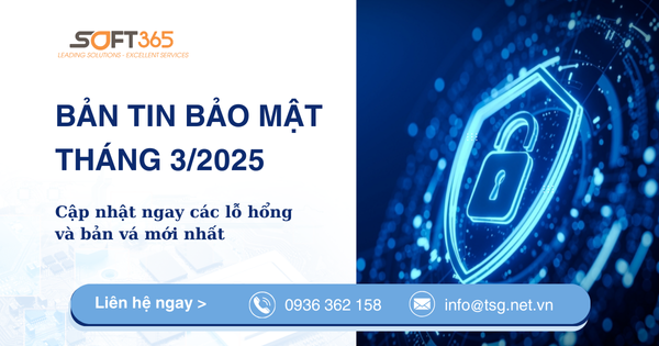 SOFT365 NEWS | BẢN TIN BẢO MẬT - AN NINH MẠNG THÁNG 3/2025