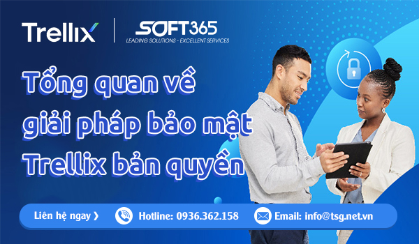 TƯ VẤN TỔNG QUAN VỀ GIẢI PHÁP BẢO MẬT TRELLIX BẢN QUYỀN