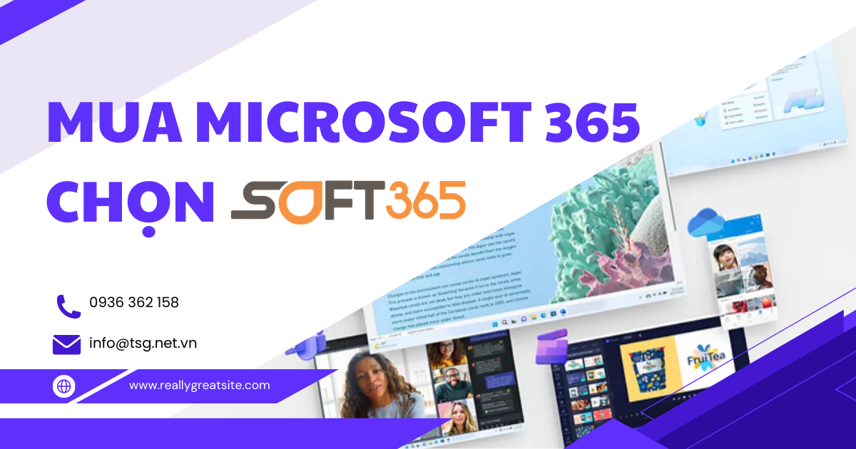 TẠI SAO NÊN MUA MICROSOFT 365 BẢN QUYỀN TẠI SOFT365?