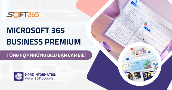 MICROSOFT 365 BUSINESS PREMIUM: TỔNG HỢP NHỮNG ĐIỀU BẠN CẦN BIẾT