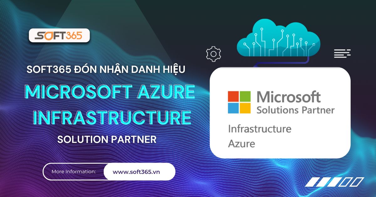 SOFT365 ĐÓN NHẬN DANH HIỆU ĐỐI TÁC GIẢI PHÁP AZURE INFRASTRUCTURE TẠI VIỆT NAM